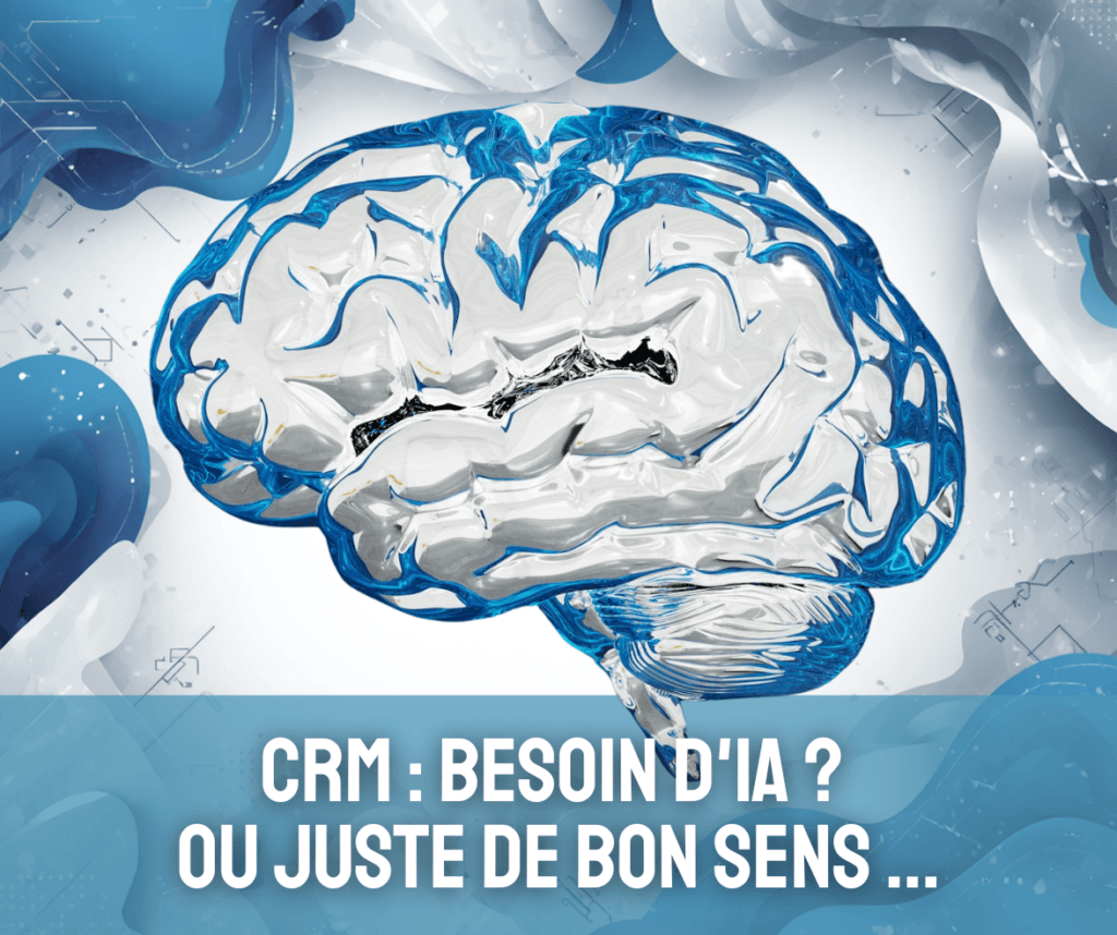 Votre CRM a-t-il vraiment besoin d&rsquo;IA ou juste de bon sens ?