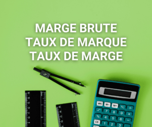 Marge brute, taux de marque et taux de marge