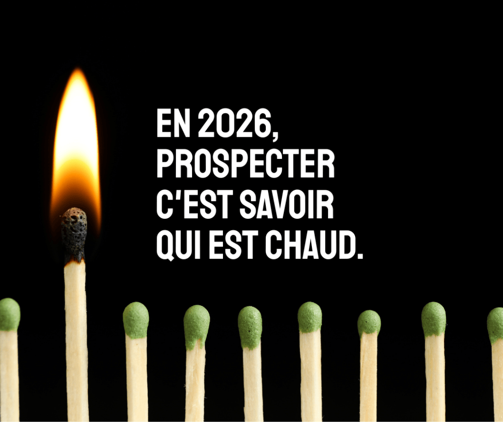 En 2026, prospecter c'est savoir qui est chaud.