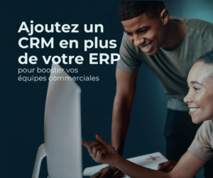 CRM et ERP : Vous avez un ERP, vos commerciaux ont besoin d&rsquo;un CRM